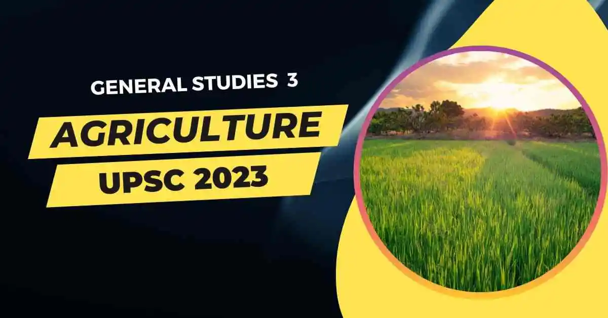 Important topics for Indian Agriculture for UPSC 2023