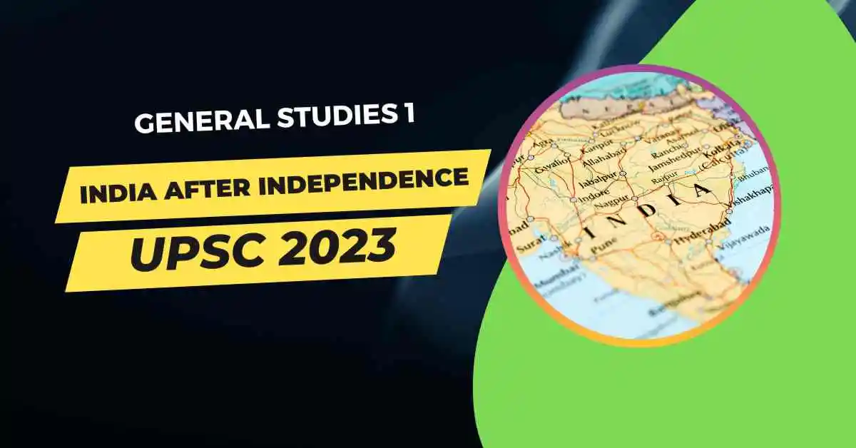 Important topics for the India after independence for UPSC 2023