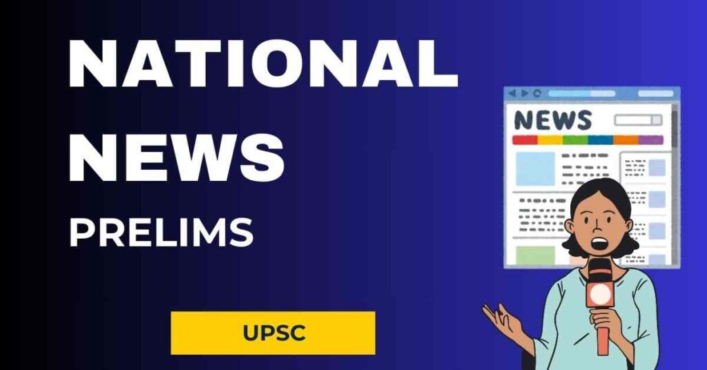 national news for UPSC prelims 2025 by vizmins