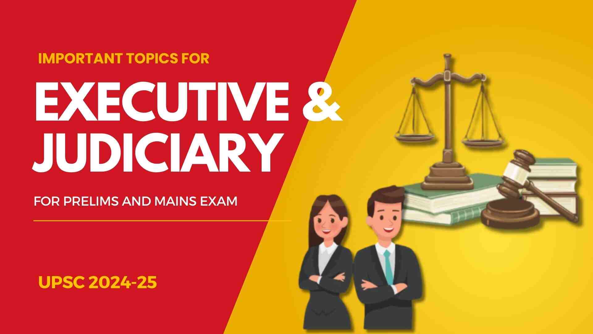 Important topics for Executive and Judiciary 2024-25