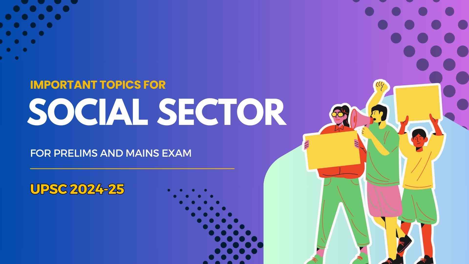 Important topics for Social Sector 2024-25