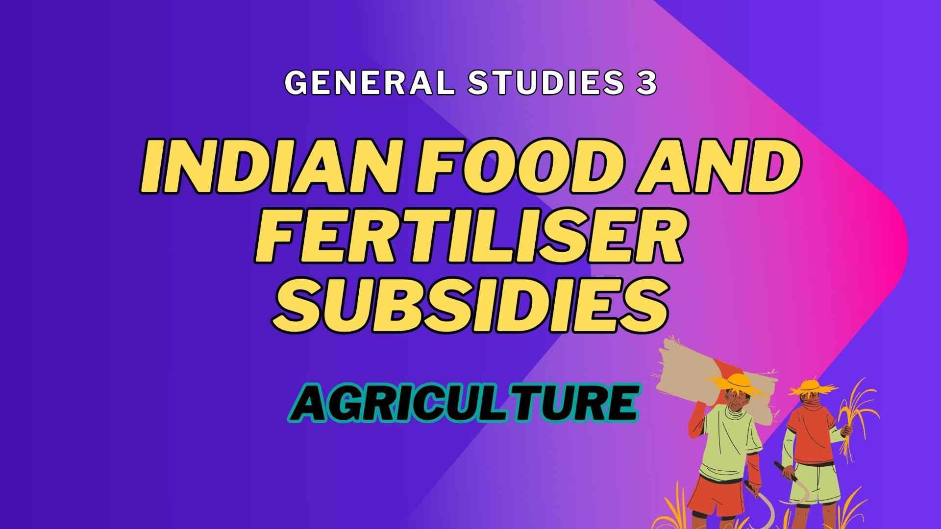 Indian Food and Fertiliser Subsidies