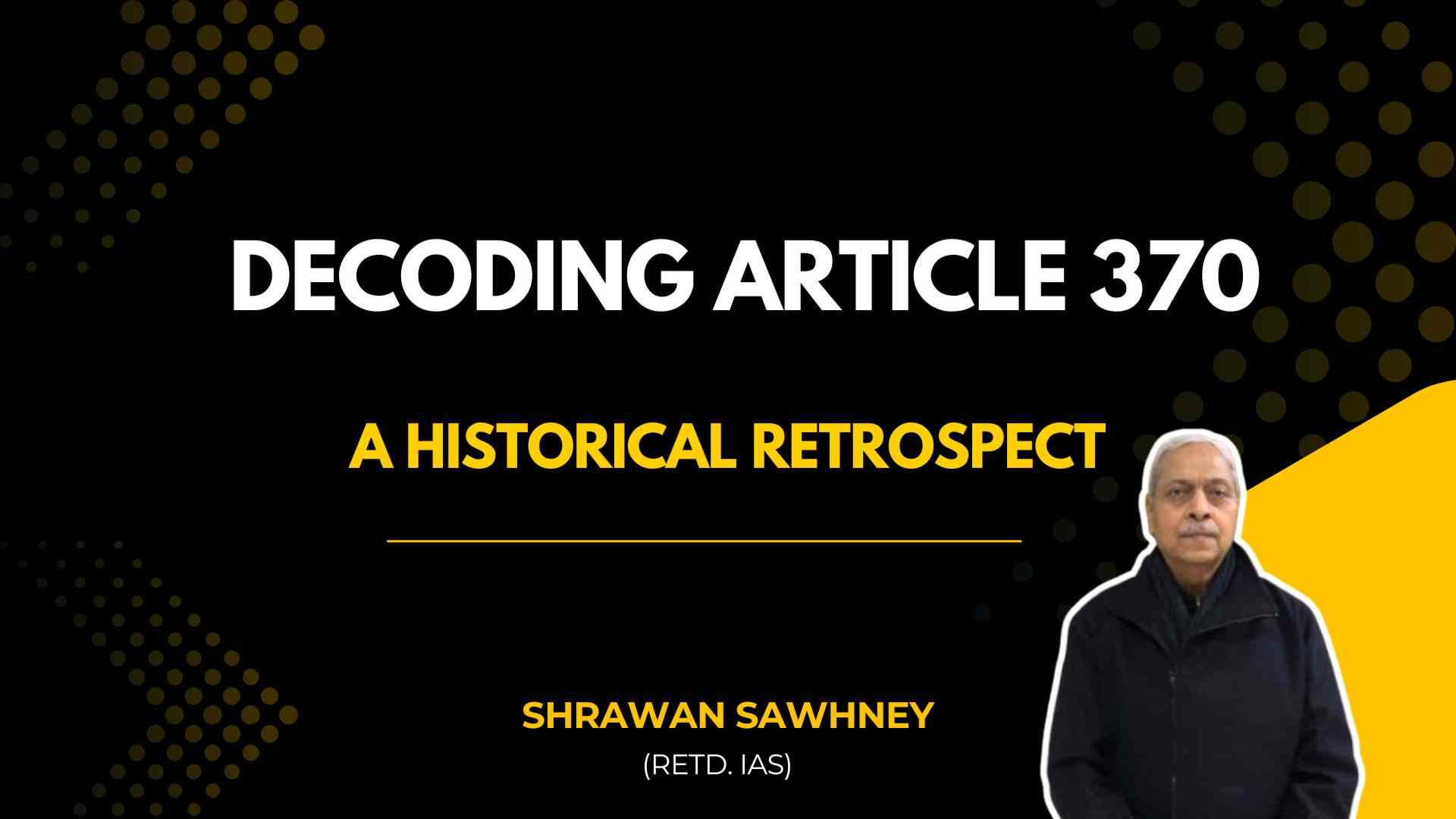 Decoding Article 370 – A Historical Retrospect